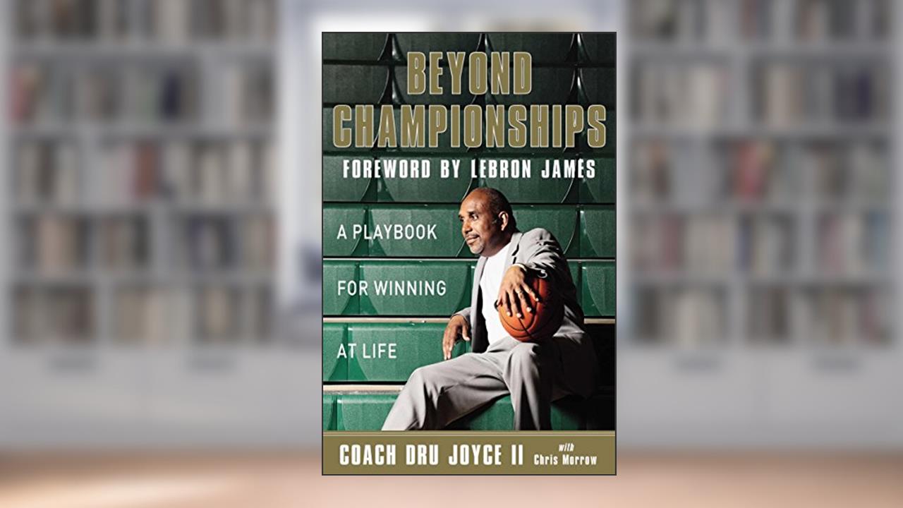 Beyond Championships: A Playbook for Winning at Life, written by Dru Joyce II