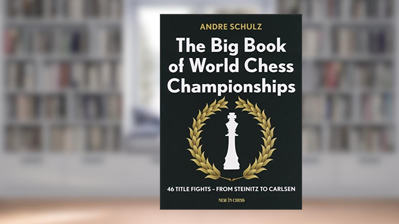 The Big Book of World Chess Championships, written by Andre Schulz