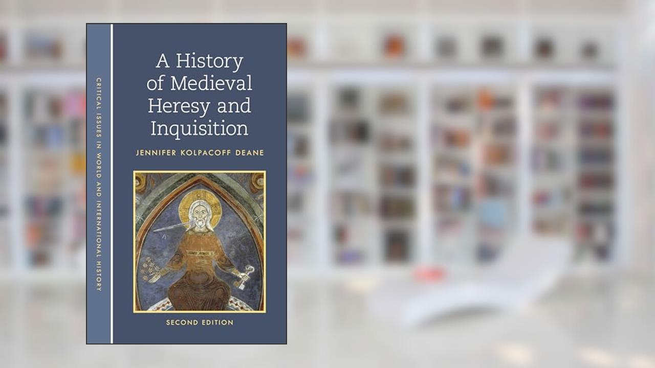 A History of Medieval Heresy and Inquisition, written by Jennifer Kolpacoff Deane