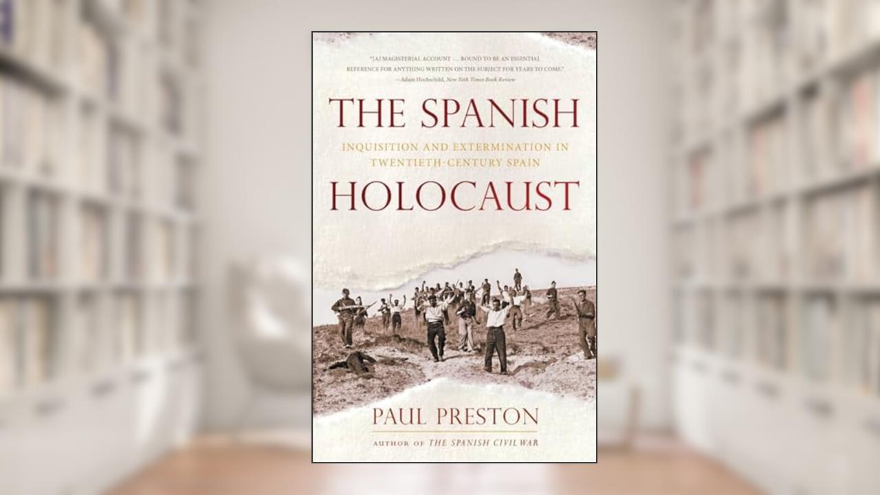 The Spanish Holocaust: Inquisition and Extermination in Twentieth-Century Spain, written by Paul Preston