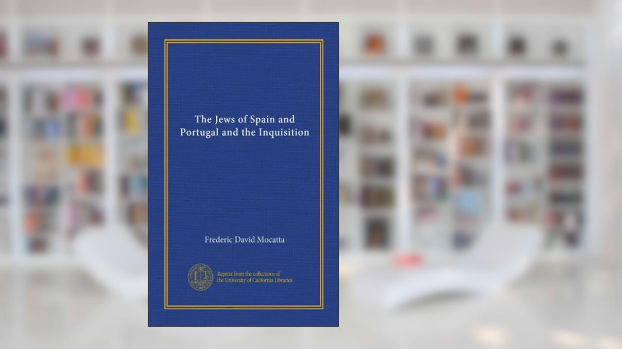 The Jews of Spain and Portugal and the Inquisition, written by Frederic David Mocatta