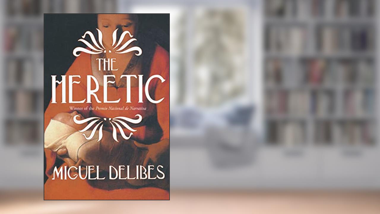 The Heretic: A Novel of the Inquisition, written by Miguel Delibes