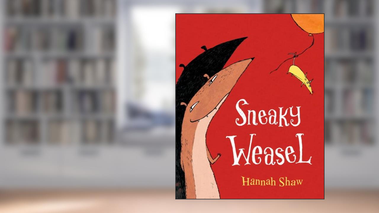 Sneaky Weasel, written by Hannah Shaw