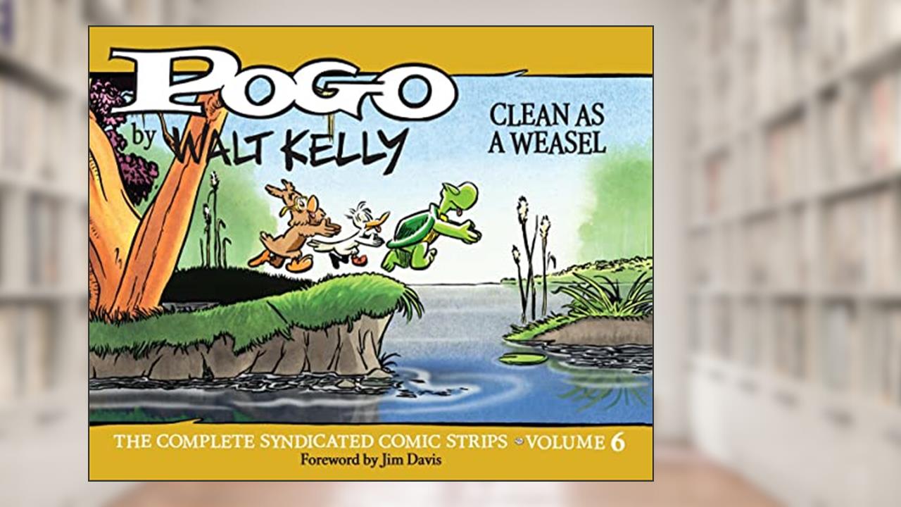 Pogo: The Complete Syndicated Comic Strips 6: Clean as a Weasel (POGO COMP SYNDICATED STRIPS HC), written by Walt Kelly