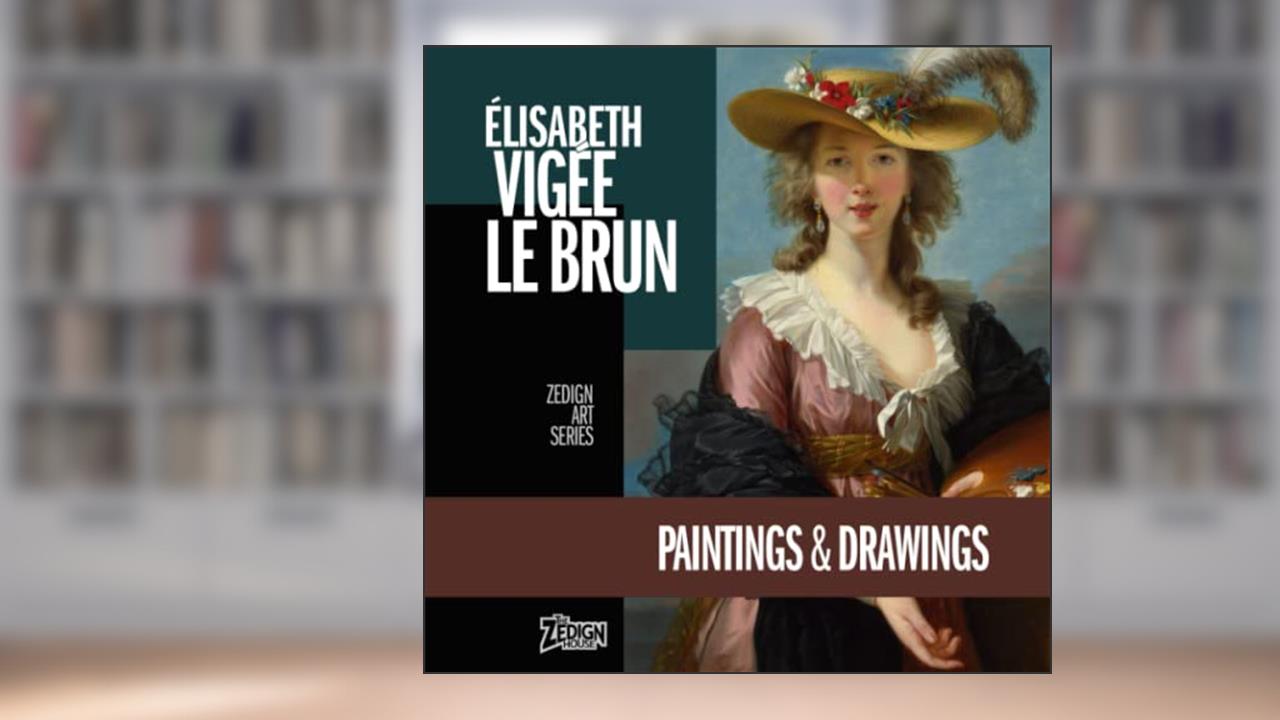 Élisabeth Vigée Le Brun - Paintings & Drawings (Zedign Art Series), written by Élisabeth Vigée Le Brun