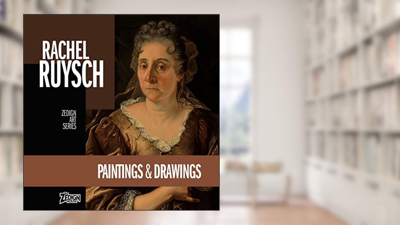 Rachel Ruysch - Paintings & Drawings (Zedign Art Series), written by Rachel Ruysch