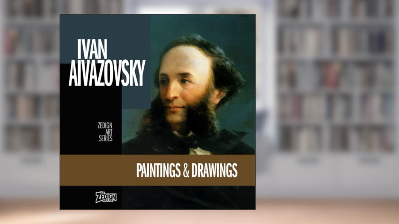 Ivan Aivazovsky - Paintings & Drawings (Zedign Art Series), written by Ivan Aivazovsky