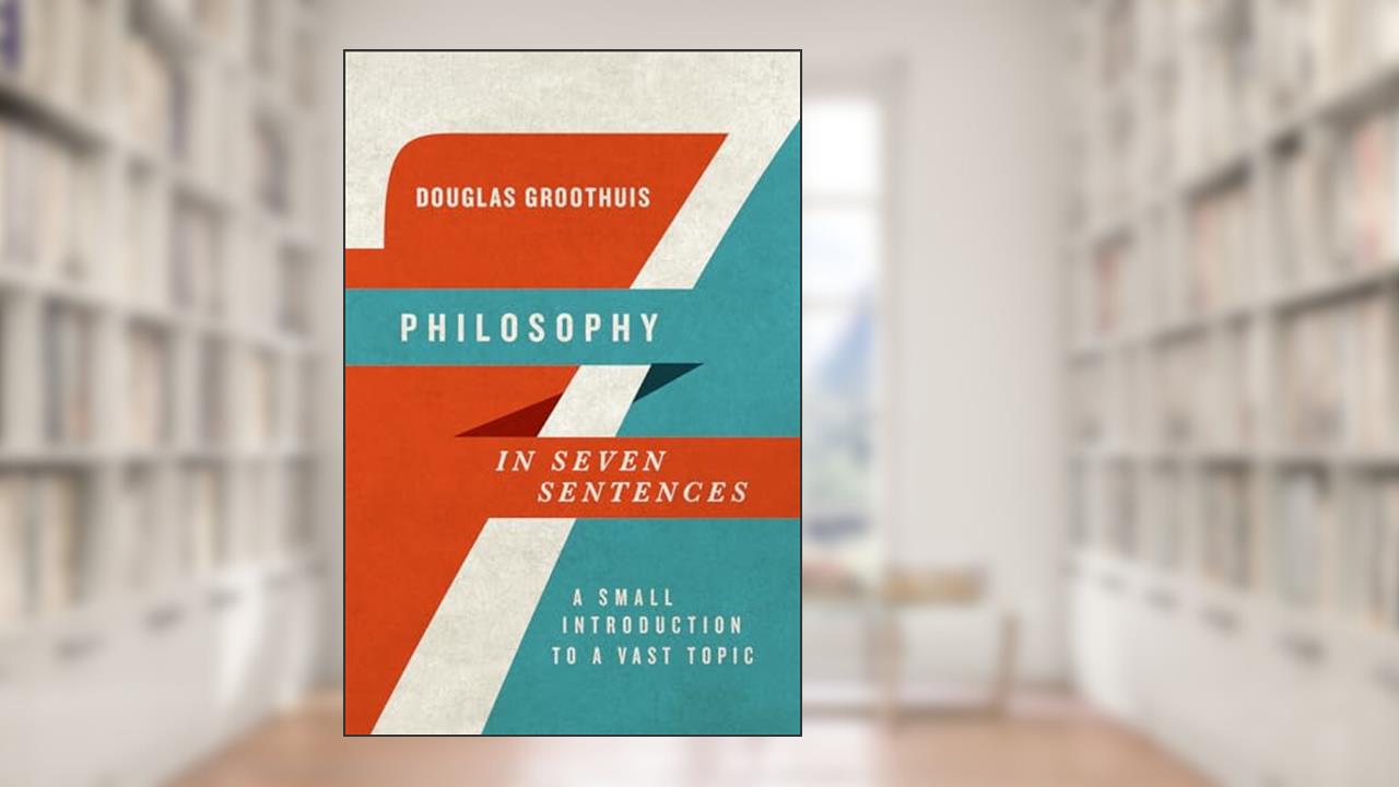 Philosophy in Seven Sentences: A Small Introduction to a Vast Topic (Introductions in Seven Sentences), written by Douglas Groothuis