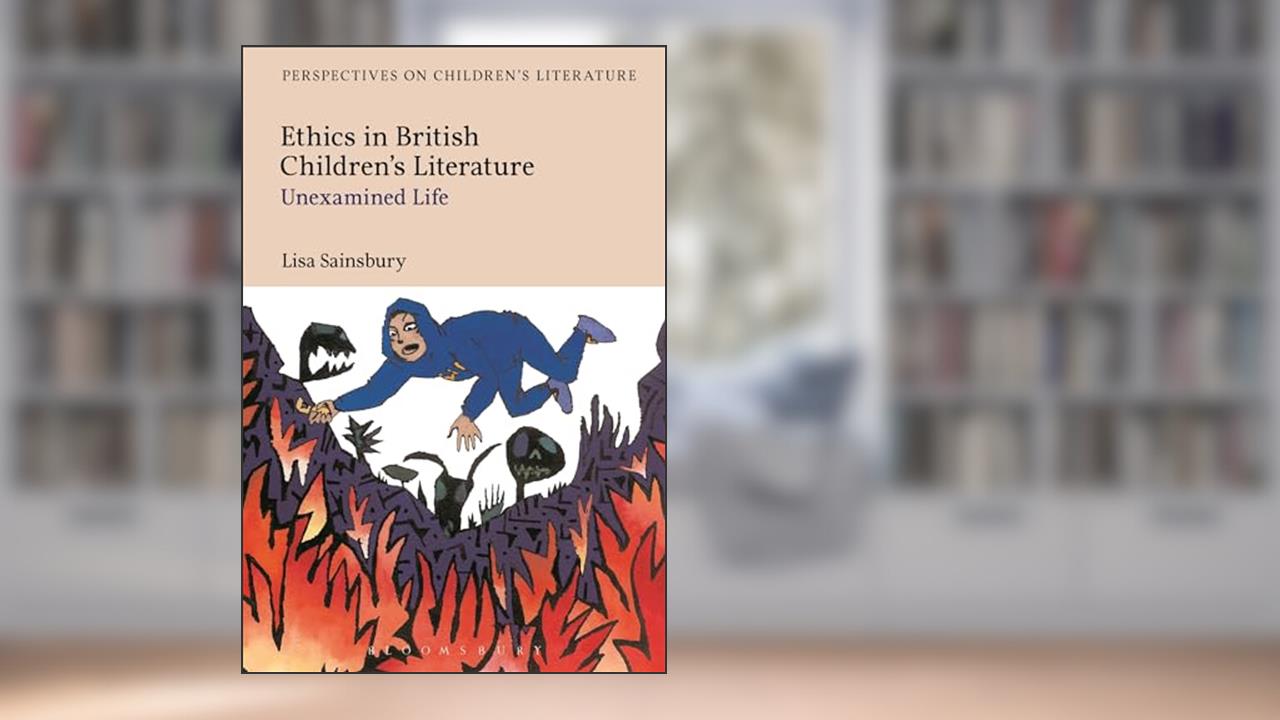 Ethics in British Children's Literature: Unexamined Life, written by Lisa Sainsbury
