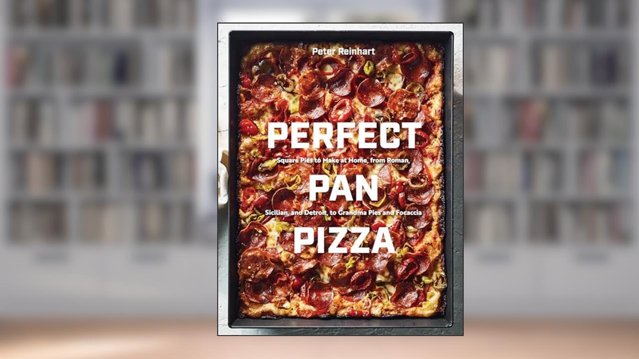 Perfect Pan Pizza: Square Pies to Make at Home, from Roman, Sicilian, and Detroit, to Grandma Pies and Focaccia [A Cookbook], written by Peter Reinhart