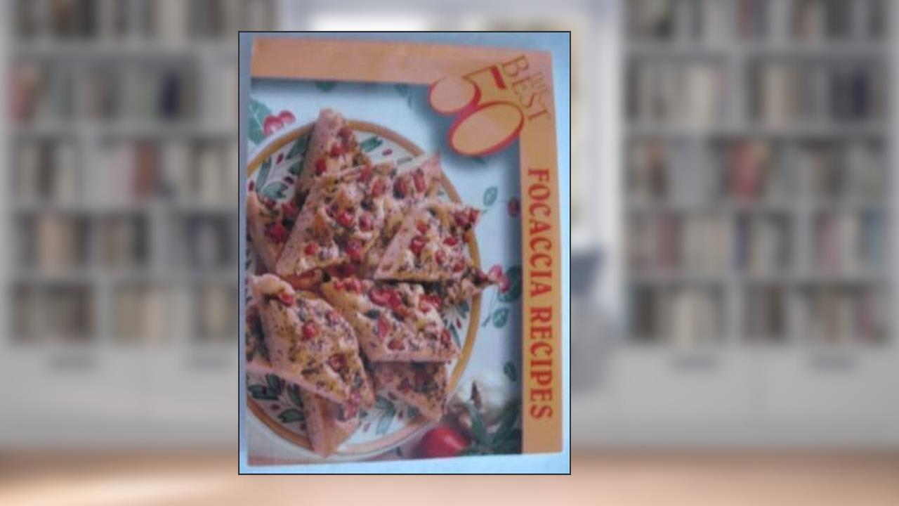 The Best 50 Focaccia Recipes, written by Donna Rathmell German