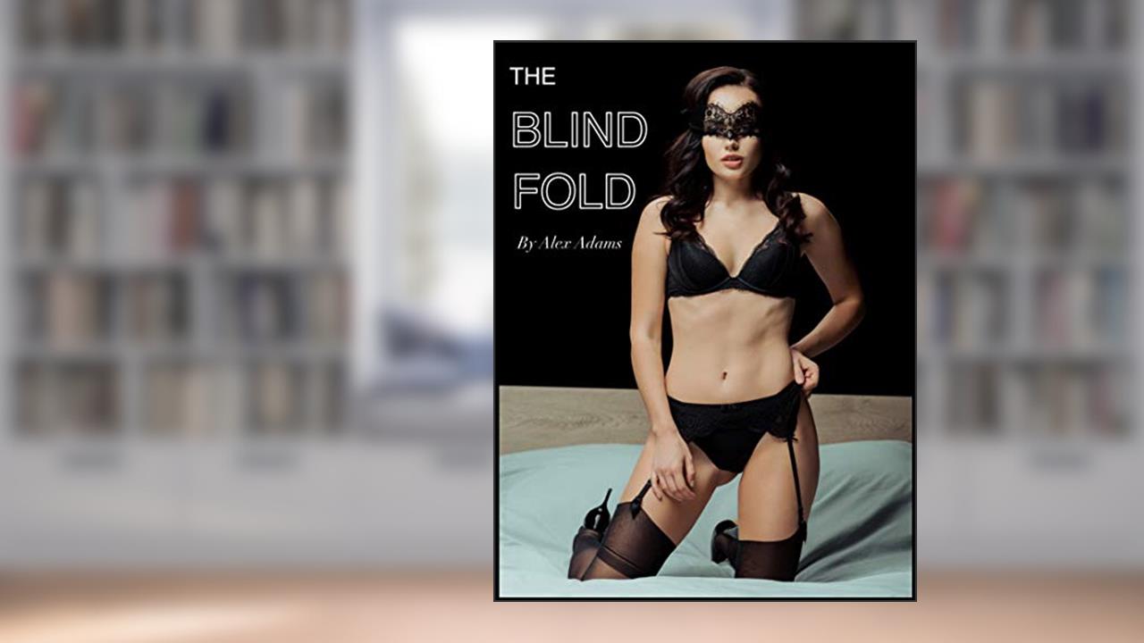 The Blindfold: The First Time I Shared My Hotwife With Another Man, written by Alex Adams