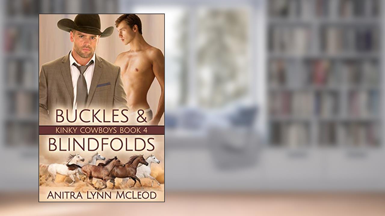 Buckles & Blindfolds (Kinky Cowboys Book 4), written by Anitra Lynn McLeod