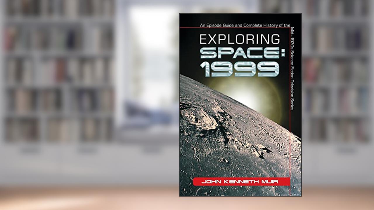 Exploring Space: 1999: An Episode Guide and Complete History of the Mid-1970s Science Fiction Television Series, written by John Kenneth Muir