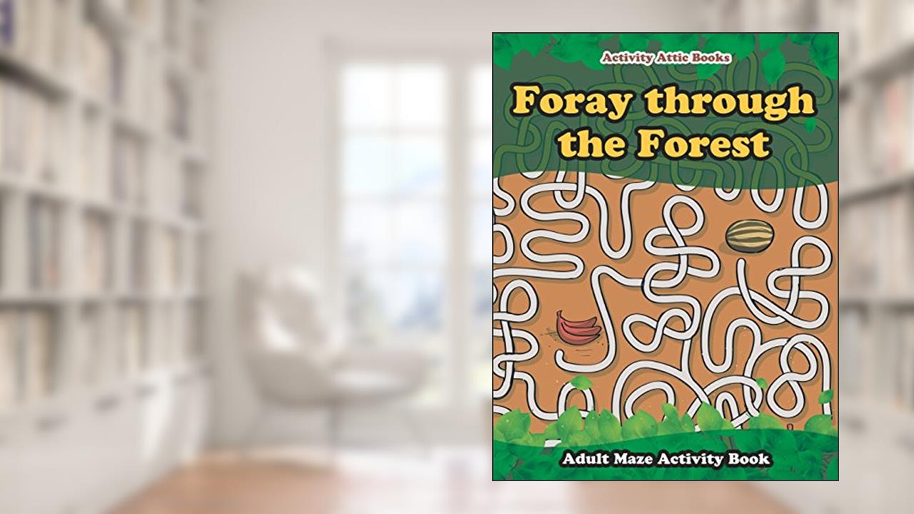 Foray through the Forest: Adult Maze Activity Book, written by Activity Attic Books