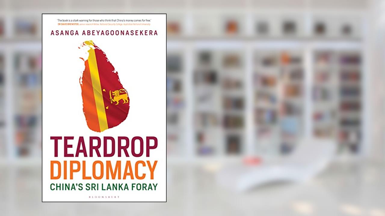 Teardrop Diplomacy China's Sri Lanka Foray, written by Asanga Abeyagoonasekera