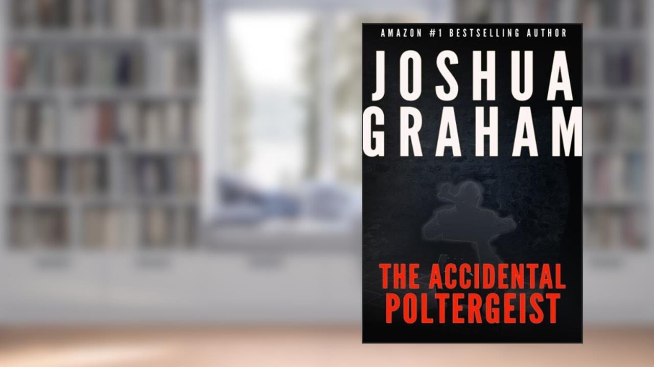 THE ACCIDENTAL POLTERGEIST, written by Joshua Graham