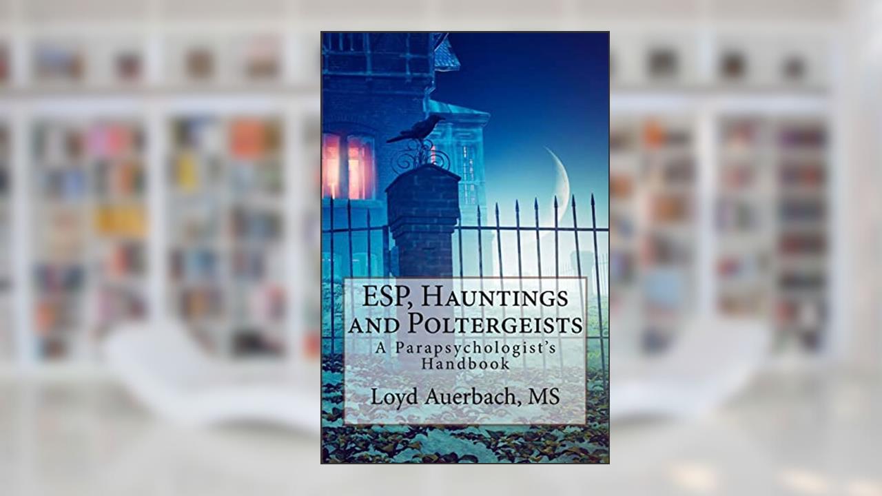 ESP, Hauntings and Poltergeists: A Parapsychologist's Handbook, written by Loyd Auerbach M.S.