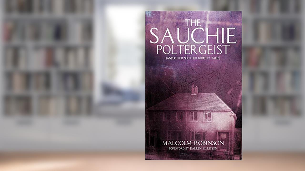 The Sauchie Poltergeist: (And other Scottish ghostly tales), written by Malcolm Robinson