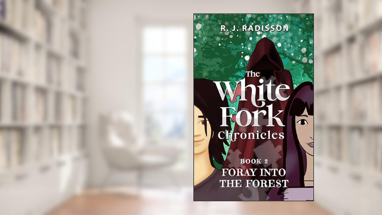 The White Fork Chronicles (Book 2): Foray Into the Forest, written by R. J. Radisson