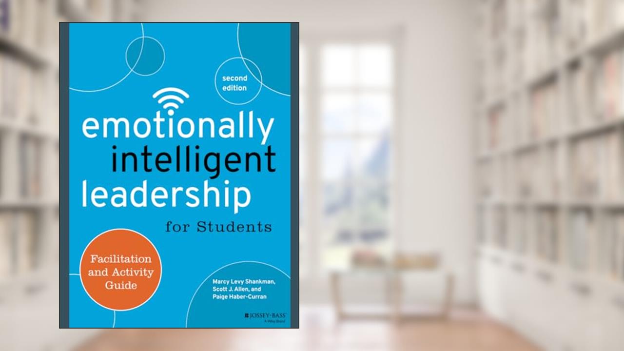 Emotionally Intelligent Leadership for Students: Facilitation and Activity Guide, written by Marcy Levy Shankman; Scott J. Allen; Paige Haber-Curran