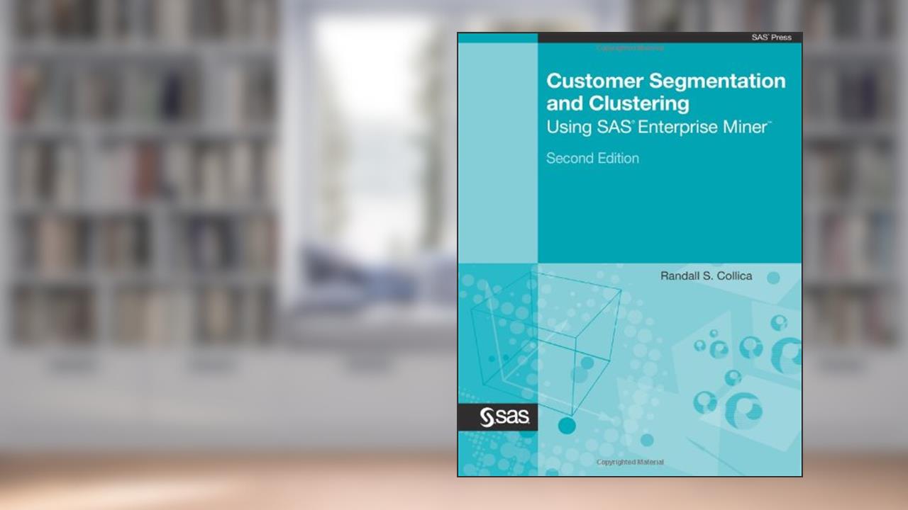 Customer Segmentation and Clustering Using SAS Enterprise Miner, written by Randall S. Collica