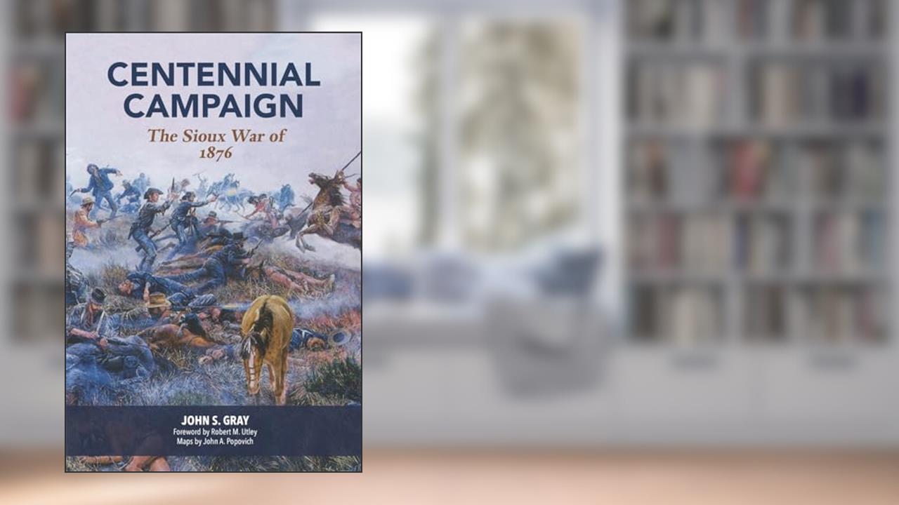 Centennial Campaign: The Sioux War of 1876, written by John S. Gray