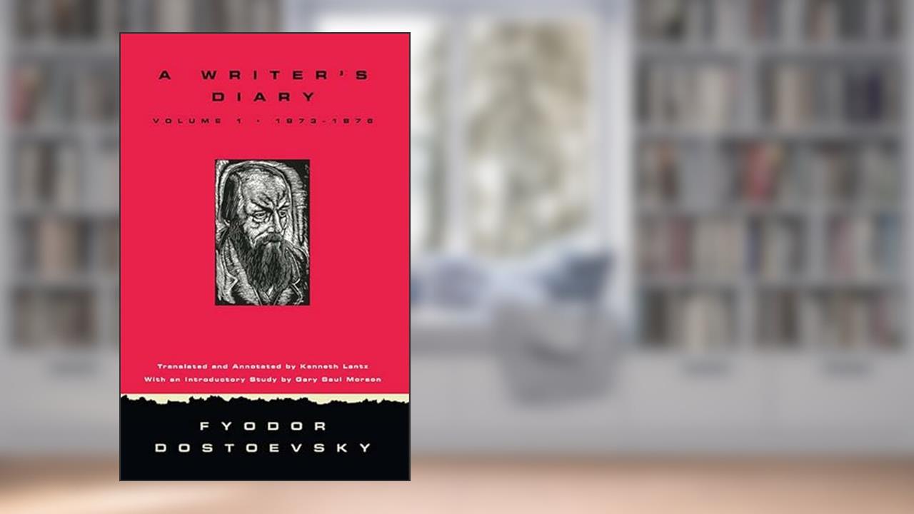 A Writer's Diary [Volume 1: 1873-1876], written by Fyodor Dostoevsky