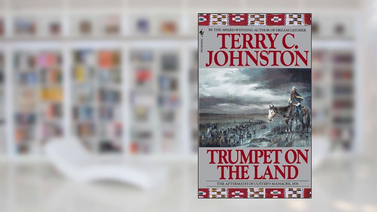 Trumpet on the Land: The Aftermath of Custer's Massacre, 1876, written by Terry C. Johnston
