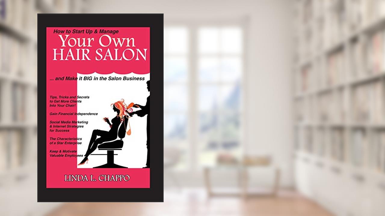 How to Start Up & Manage Your Own Hair Salon: And Make it BIG in the Salon Business ("Make it BIG! Savvy Hair Salon), written by Linda L. Chappo