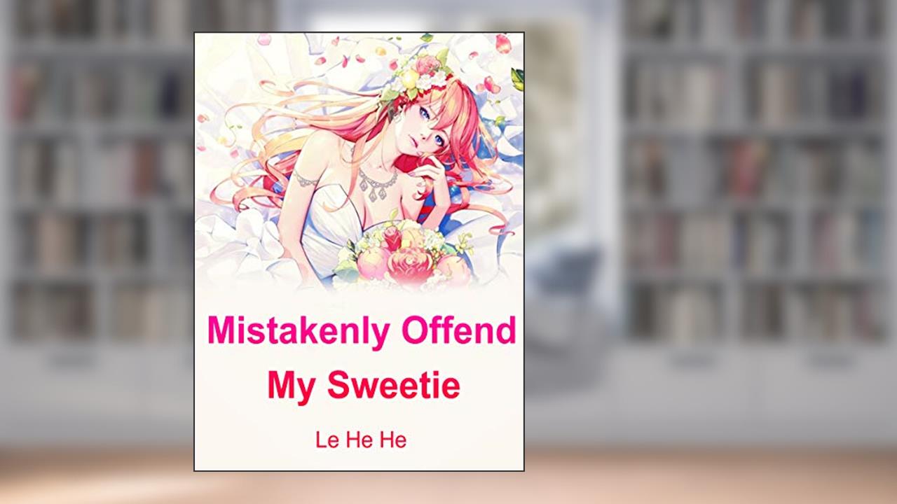 Mistakenly Offend My Sweetie: Volume 1, written by Le Hehe