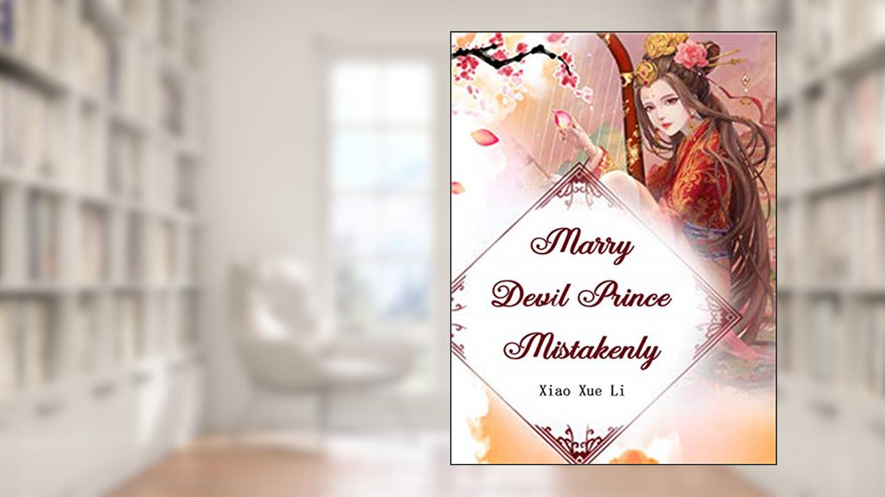Marry Devil Prince Mistakenly: Volume 9, written by Xiao XueLi