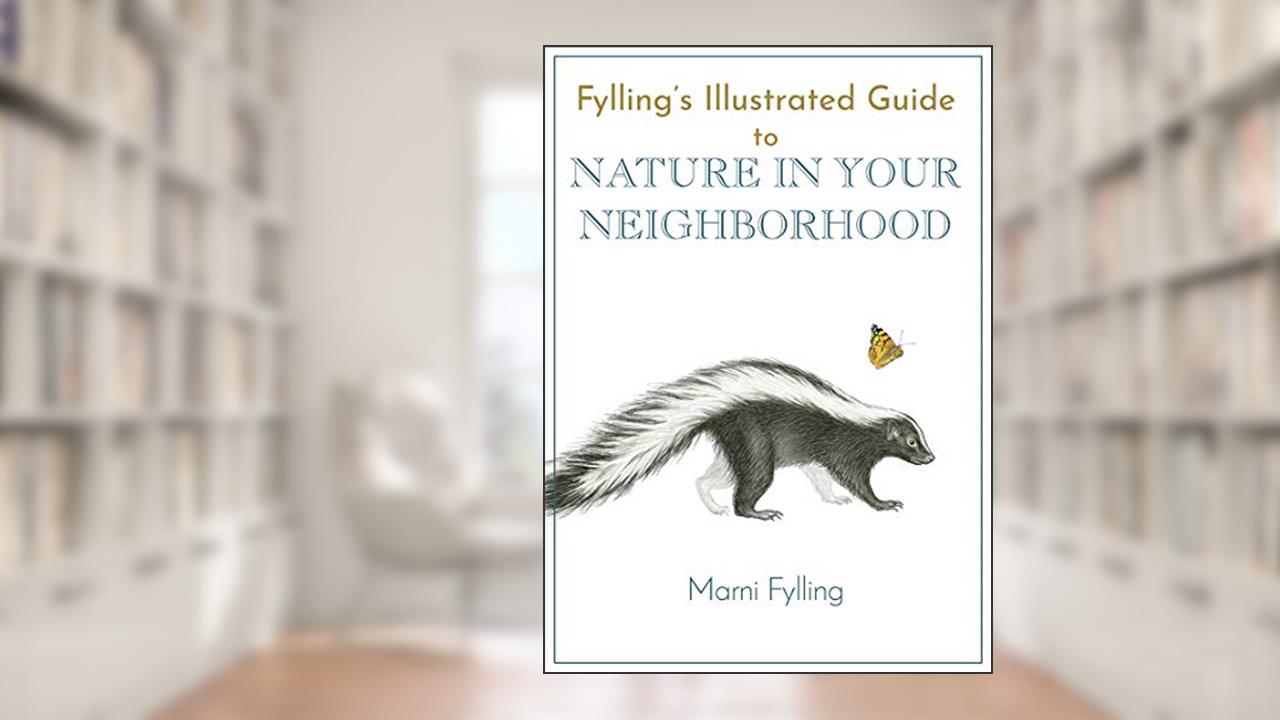 Fylling's Illustrated Guide to Nature in Your Neighborhood (Fylling's Illustrated Guides, 2), written by Marni Fylling