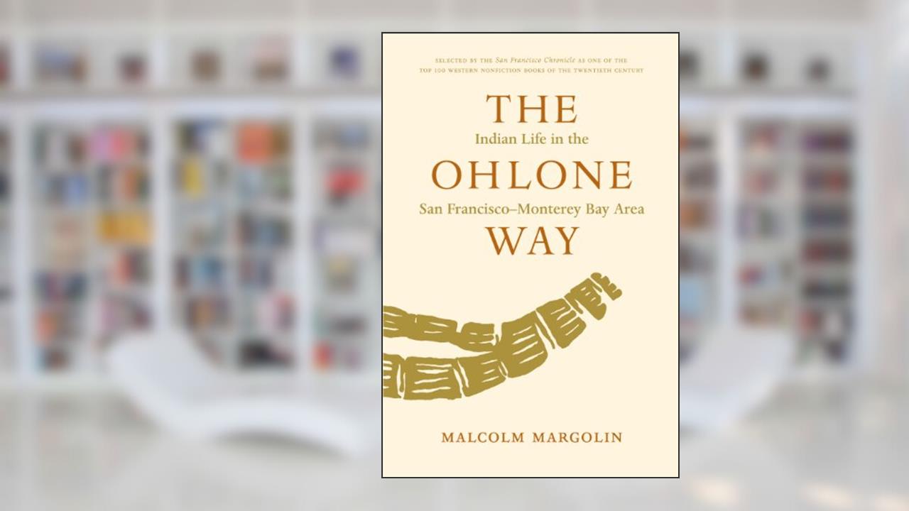 The Ohlone Way: Indian Life in the San Francisco-Monterey Bay Area, written by Malcolm Margolin