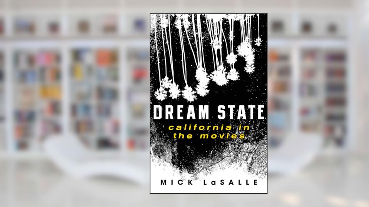 Dream State: California in the Movies, written by Mick LaSalle