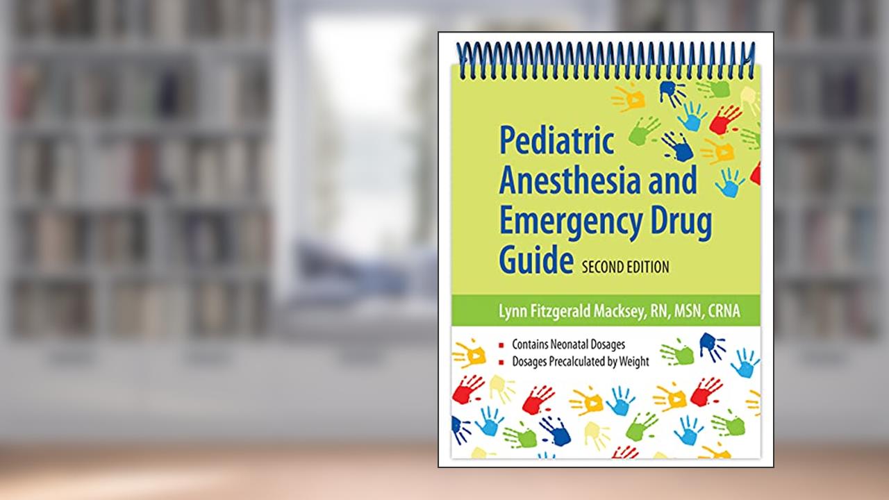 Pediatric Anesthesia and Emergency Drug Guide, written by Lynn Fitzgerald Macksey