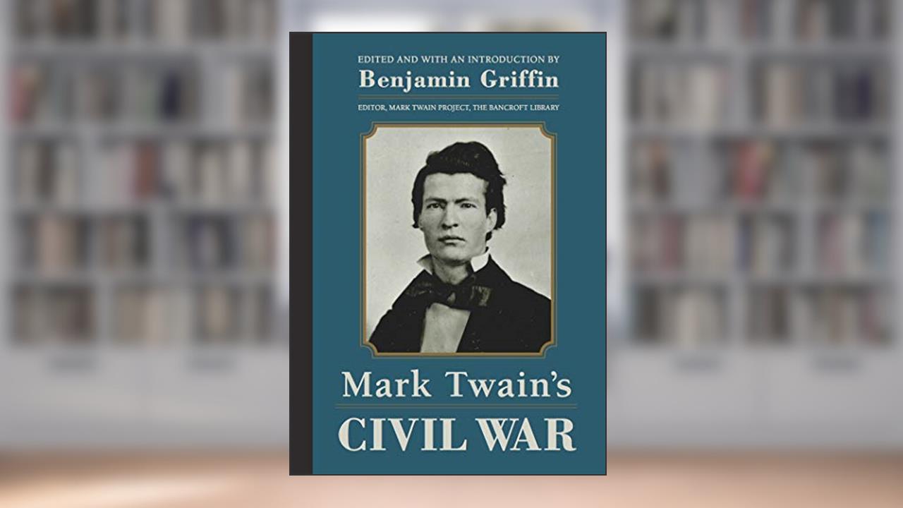 Mark Twain's Civil War: The Private History of a Campaign That Failed, written by Mark Twain