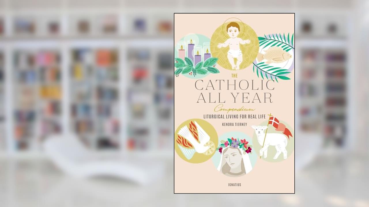 The Catholic All Year Compendium: Liturgical Living for Real Life, written by Kendra Tierney