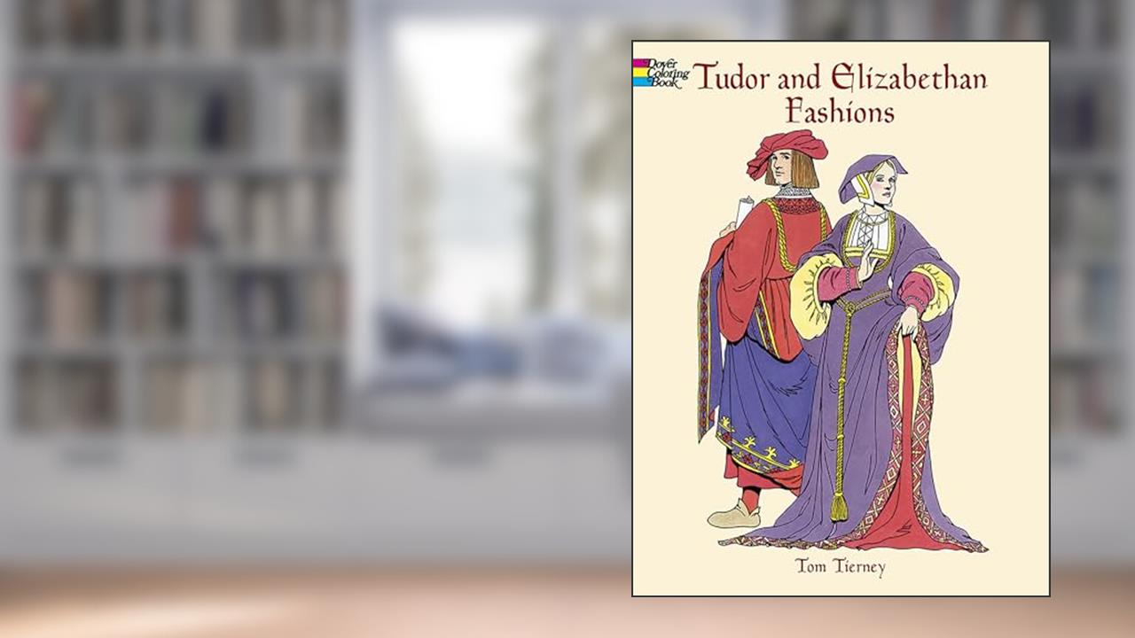 Tudor and Elizabethan Fashions Coloring Book (Dover Fashion Coloring Book), written by Tom Tierney