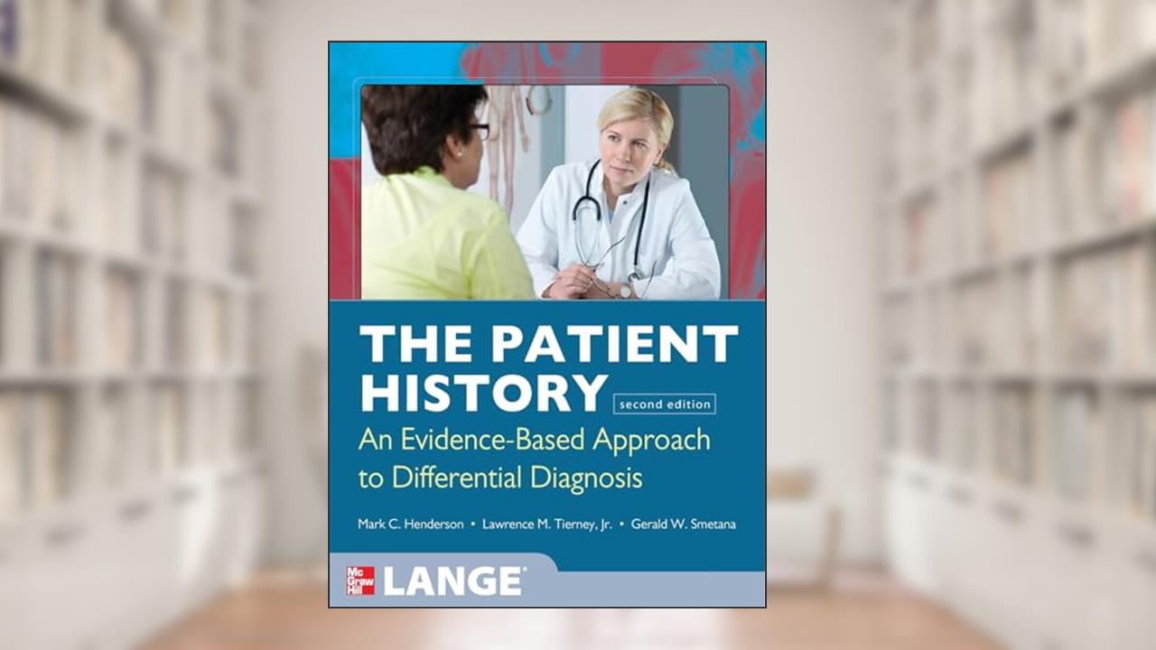 The Patient History: Evidence-Based Approach (Tierney, The Patient History), written by Mark Henderson; Lawrence M. Tierney; Gerald W. Smetana