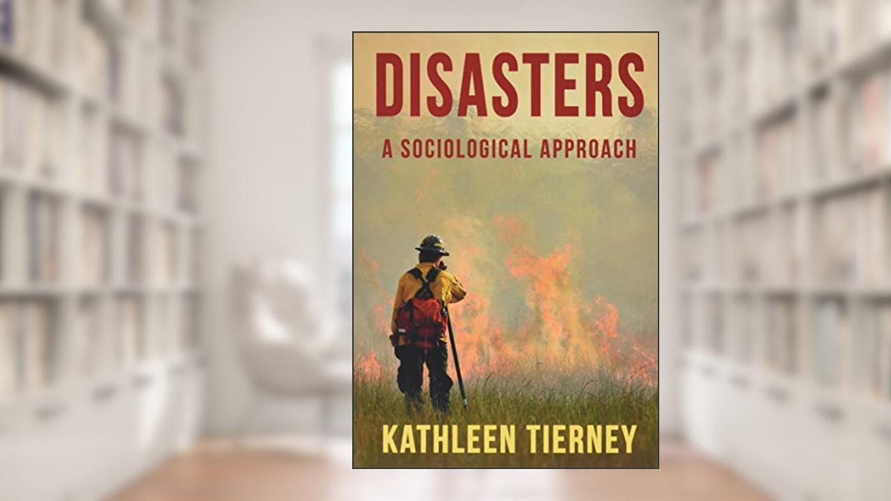 Disasters: A Sociological Approach, written by Kathleen Tierney
