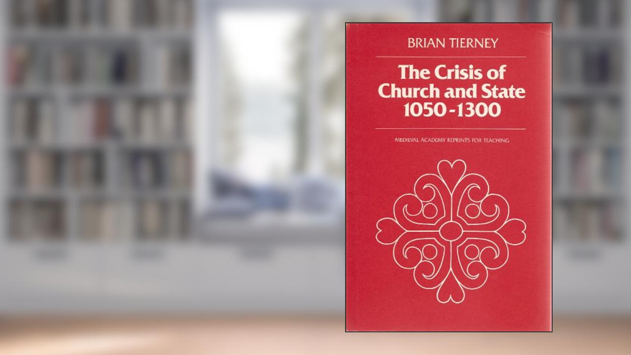 The Crisis of Church and State: 1050-1300, with selected documents (Medieval Academy Reprints for Teaching, 21), written by Brian Tierney