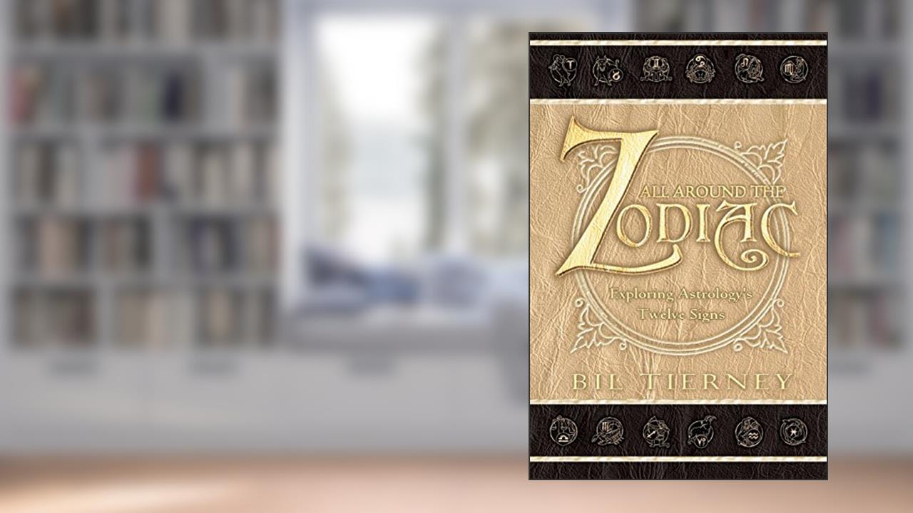 All Around the Zodiac: Exploring Astrology's Twelve Signs, written by Bil Tierney