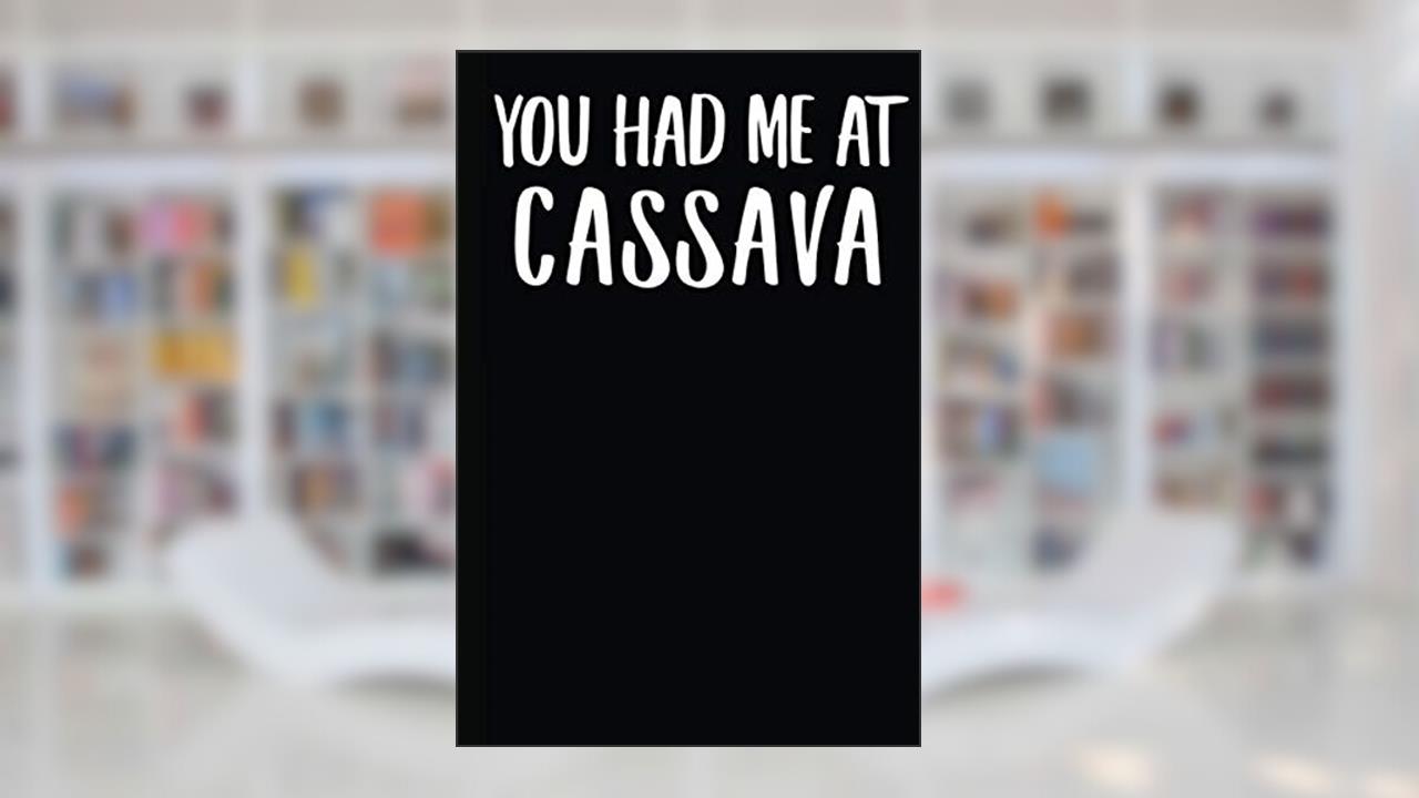 You Had Me At Cassava: A Notebook, written by Goldinaut Notebooks