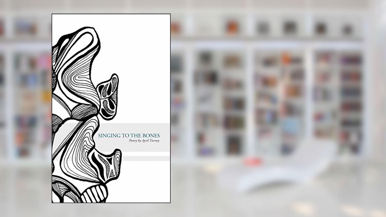 Singing to the Bones, written by April Tierney