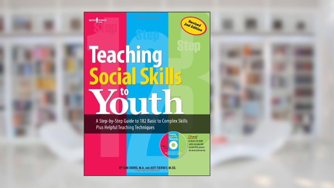 Teaching Social Skills to Youth: A Step-by-Step Guide to 182 Basic to Complex Skills Plus Helpful Teaching Techniques, written by Tom Dowd; Jeff Tierney