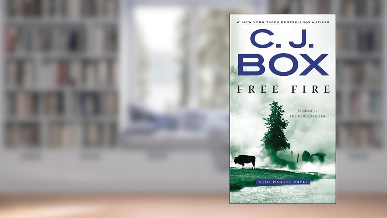 Free Fire: A Joe Pickett Novel, written by C. J. Box