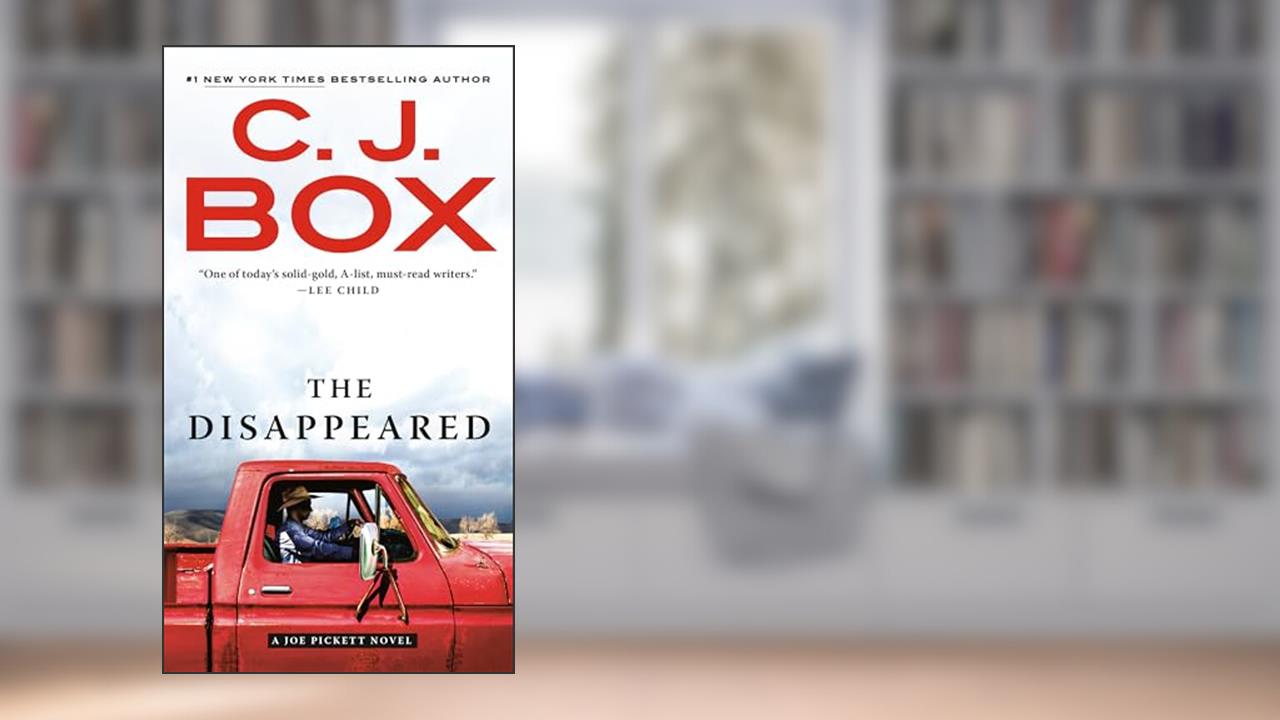 The Disappeared (A Joe Pickett Novel), written by C. J. Box