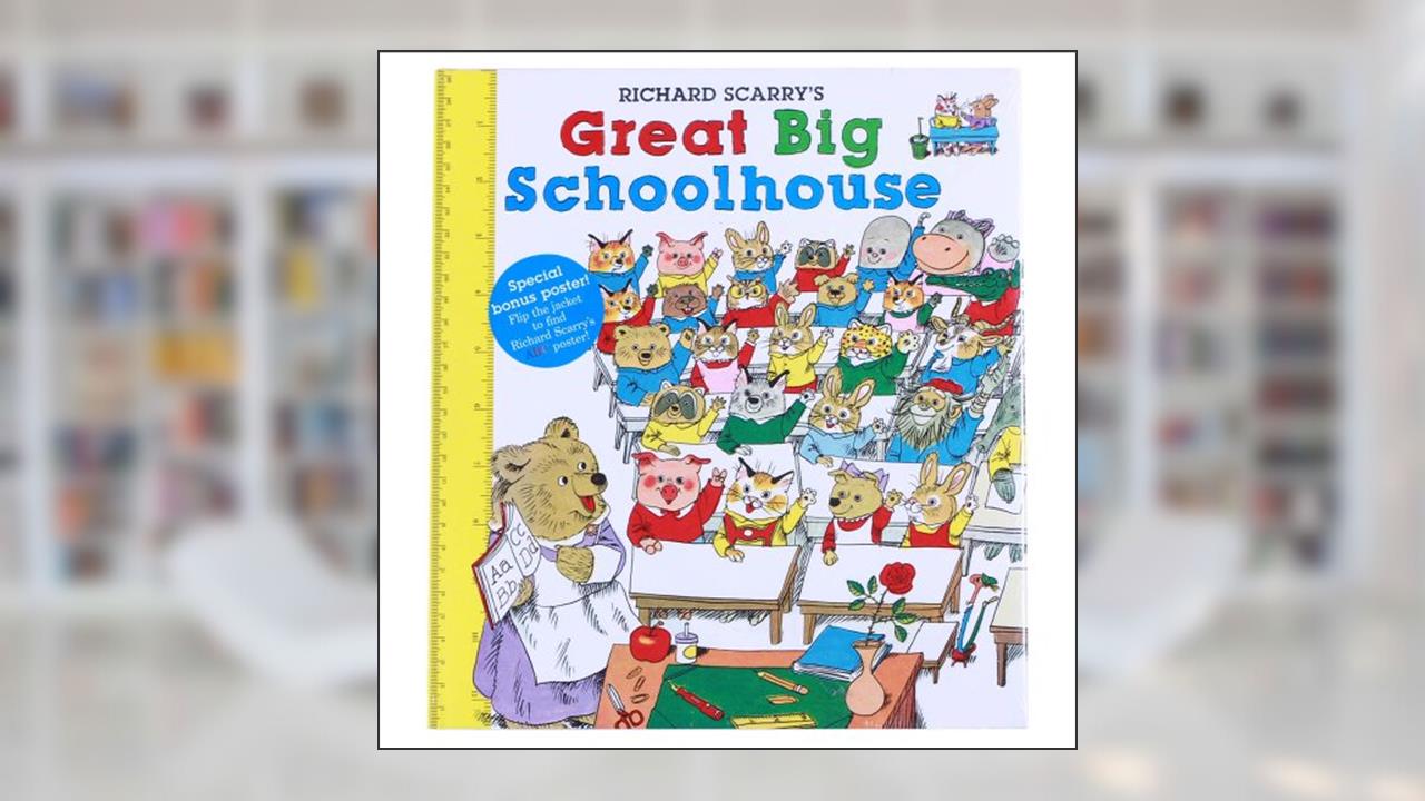 Richard Scarry's Great Big Schoolhouse, written by Richard Scarry