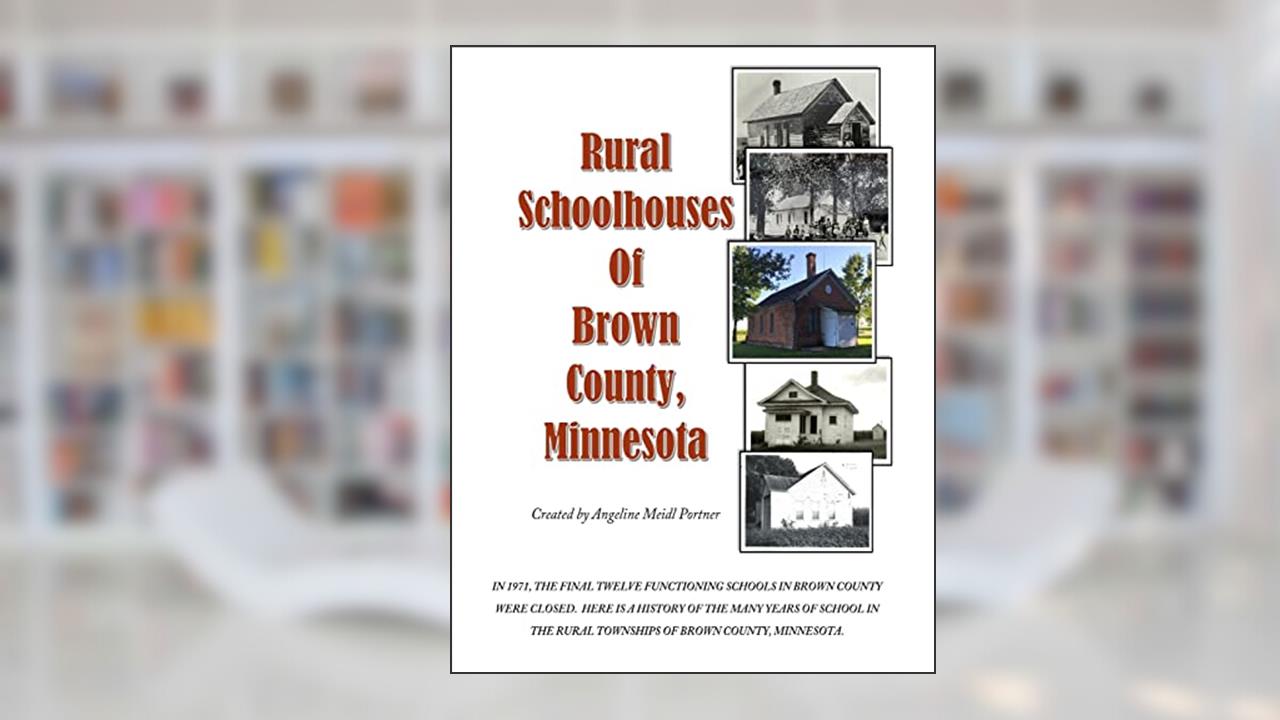 Rural Schoolhouses of Brown County, Minnesota, written by Mrs. Angeline Meidl Portner
